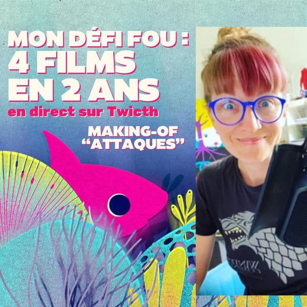 Comment j'ai réalisé 4 films Cinéma en direct sur Twitch en 2 ans - "Attaques" : 300h de Making-Of